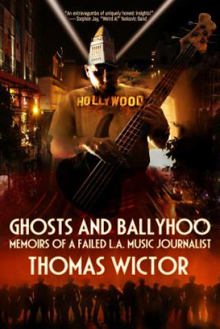 Carte Ghts and Ballyhoo: Memoirs of a Failed L.A. Music Journalist Thomas Wictor