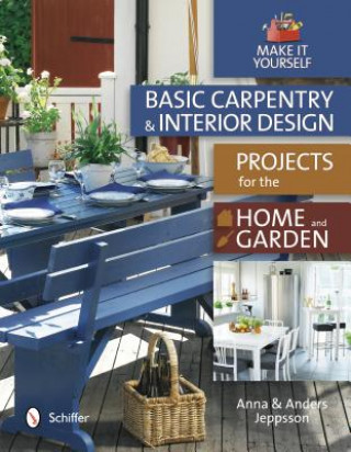 Książka Basic Carpentry and Interior Design Projects for the Home and Garden Anna Jeppsson