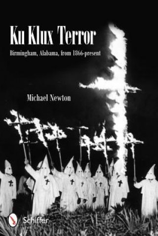 Kniha Ku Klux Terror: Birmingham, Alabama, from 1866-present Michael Newton