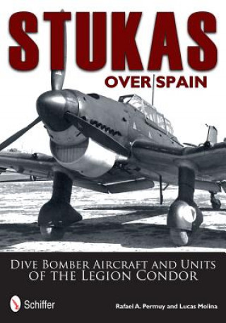 Książka Stukas Over Spain: Dive Bomber Aircraft and Units of the Legion Condor Rafael Permuy