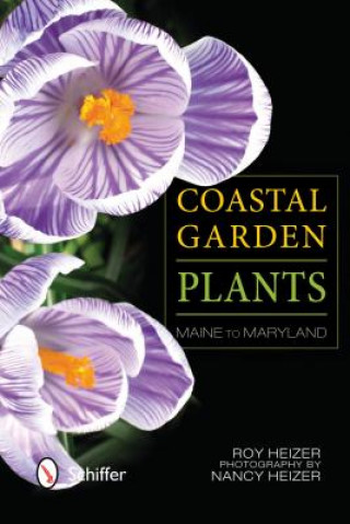 Könyv Coastal Garden Plants: Maine to Maryland Roy Heizer