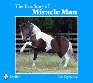 Carte True Story of Miracle Man Lois Szymanski