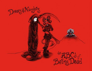 Carte Dreary and Naughty: ABCs of Being Dead John R. LaFleur