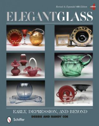 Kniha Elegant Glass: Early, Depression, and Beyond, Revised and Expanded 4th Edition Debbie Coe