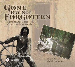 Книга Gone But Not Forgotten: New Englands Ght Towns, Cemeteries, and Memorials Summer Paradis