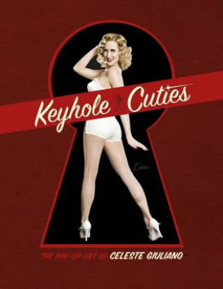 Książka Keyhole Cuties: The Pin-up Art of Celeste Giuliano Celeste Giuliano