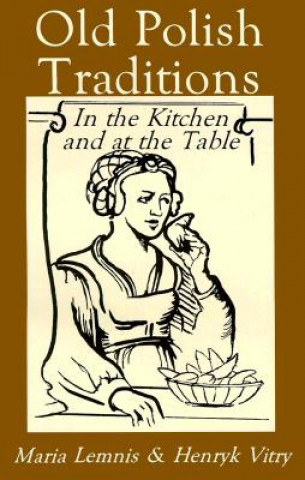 Book Old Polish Traditions in the Kitchen and at the Table Maria Lemnis