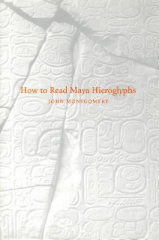 Książka How to Read Maya Hieroglyphs John Montgomery