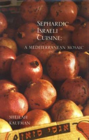 Carte Sephardic Israeli Cuisine: A Mediterranean Mosaic Sheilah Kaufman