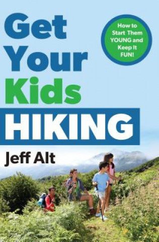 Kniha Get Your Kids Hiking Jeff Alt