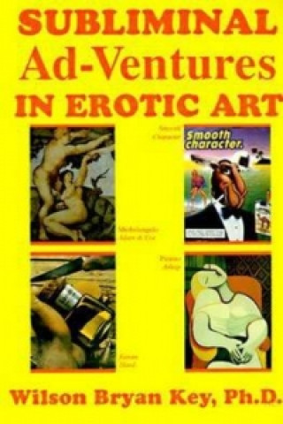Carte Subliminal Ad-Ventures in Erotic Art Wilson Bryan Key