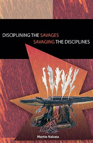 Книга Disciplining the Savages Savaging the Disciplines Martin Nakata