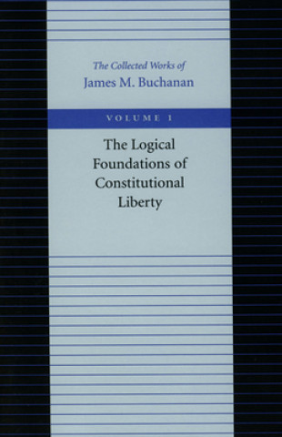 Könyv Logical Foundations of Constitutional Liberty James M. Buchanan