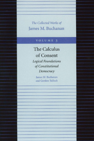 Книга Calculus of Consent -- Logical Foundations of Constitutional Democracy James M. Buchanan