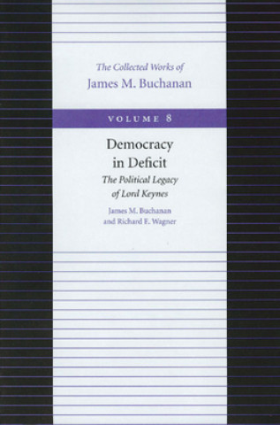 Kniha Democracy in Deficit -- The Political Legacy of Lord Keynes James Buchanan