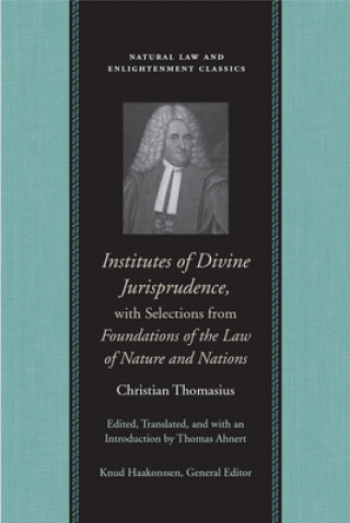 Könyv Institutes of Divine Jurisprudence, with Selections from Foundations of the Law of Nature & Nations Christian Thomasius
