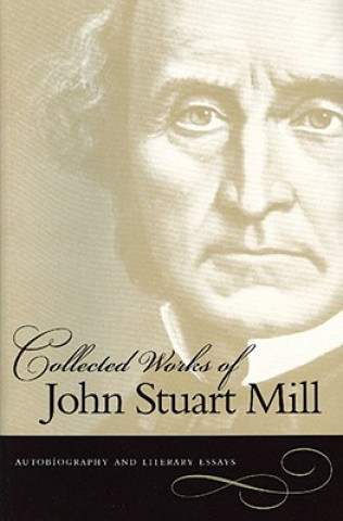 Kniha Collected Works of John Stuart Mill, Volume 1 John Stuart Mill