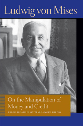 Kniha On the Manipulation of Money & Credit Ludwig Mises