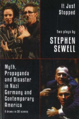 Könyv Myth, Propaganda and Disaster in Nazi Germany and Contemporary America and It Just Stopped: Two plays Stephen Sewell