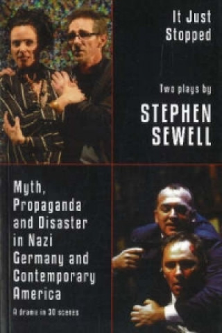 Książka Myth, Propaganda and Disaster in Nazi Germany and Contemporary America and It Just Stopped: Two plays Stephen Sewell