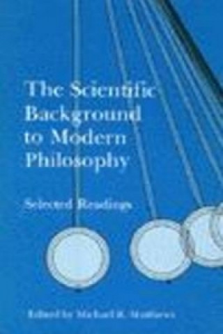 Kniha Scientific Background to Modern Philosophy Michael R. Matthews