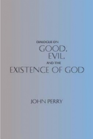 Carte Dialogue on Good, Evil, and the Existence of God John Perry
