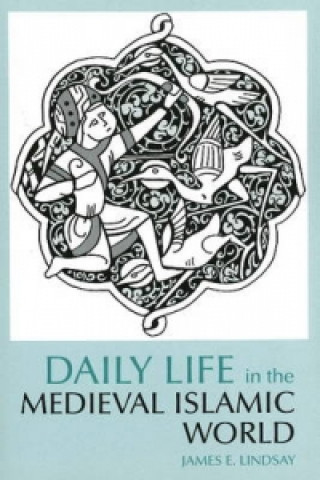 Carte Daily Life in the Medieval Islamic World James Lindsay