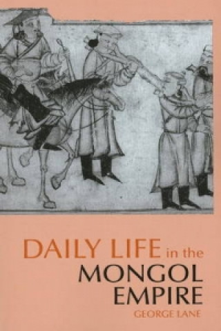 Kniha Daily Life in the Mongol Empire George Lane