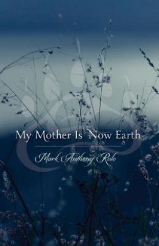 Könyv My Mother is Now Earth Mark Anthony Rolo