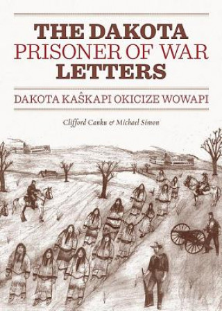 Book Dakota Prisoner of War Letters Dakota Kasapi Okicize Wowapi Clifford Canku