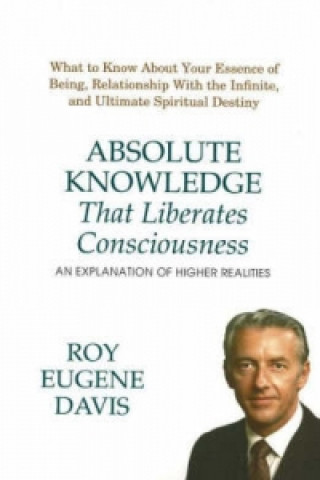 Carte Absolute Knowledge That Liberates Consciousness Roy Eugene Davis