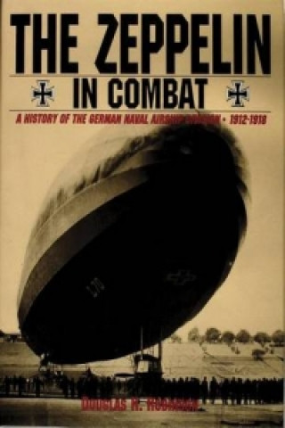 Kniha Zeppelin in Combat: a History of the German Naval Airship Division Douglas H. Robinson