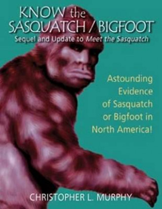 Könyv Know the Sasquatch / Bigfoot Christopher L Murphy