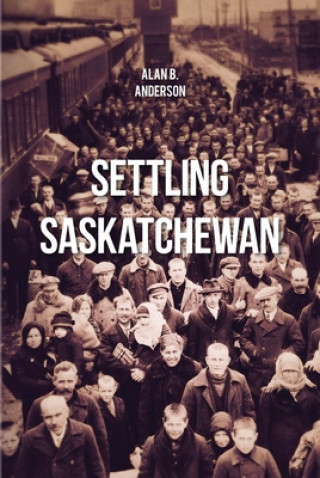 Carte Settling Saskatchewan Alan B. Anderson