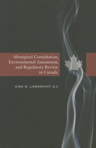 Carte Aboriginal Consultation, Environmental Assessment, and Regulatory Review in Canada Kirk N. Lambrecht
