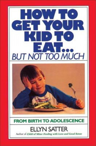 Book How to Get Your Kid to Eat Ellyn Satter