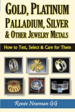 Kniha Gold, Platinum, Palladium, Silver & Other Jewelry Metals Renee Newman