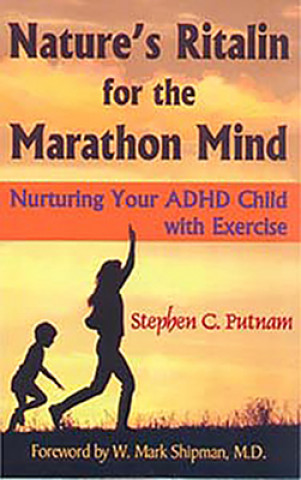 Knjiga Nature's Ritalin for the Marathon Mind Stephen C. Putnam