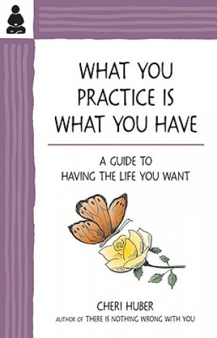 Buch What You Practice Is What You Have Cheri Huber