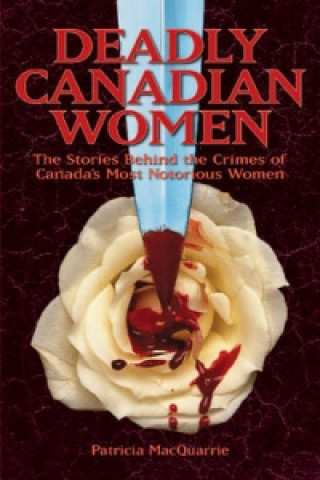 Könyv Deadly Canadian Women Patricia MacQuarrie