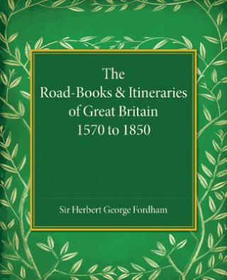 Carte Road-Books and Itineraries of Great Britain 1570 to 1850 Herbert George Fordham