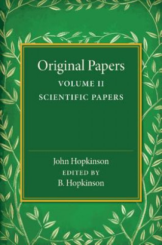 Kniha Original Papers of John Hopkinson: Volume 2, Scientific Papers B. Hopkinson