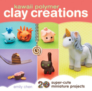 Kniha Kawaii Polymer Clay Creations Emily Chen