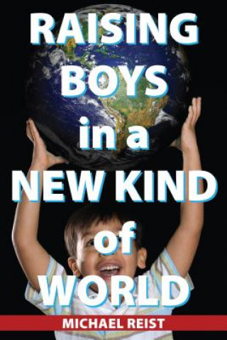 Kniha Raising Boys in a New Kind of World Michael Reist