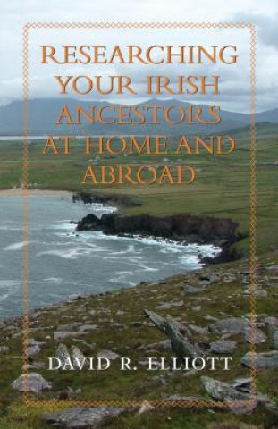 Książka Researching Your Irish Ancestors at Home & Abroad David R Elliott