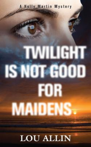 Carte Twilight Is Not Good for Maidens Lou Allin