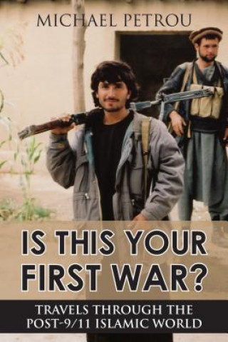 Carte Is This Your First War? Michael Petrou