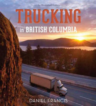 Könyv Trucking in British Columbia Daniel Francis