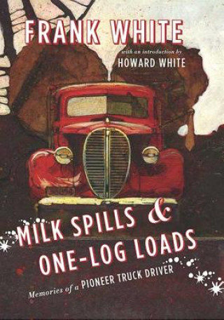 Kniha Milk Spills & One-Log Loads Frank White
