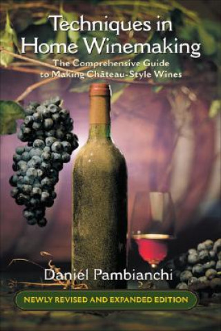 Kniha Techniques in Home Winemaking Daniel Pambianchi